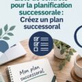 Une checklist sur la gestion de patrimoine pour un plan de succession efficace.